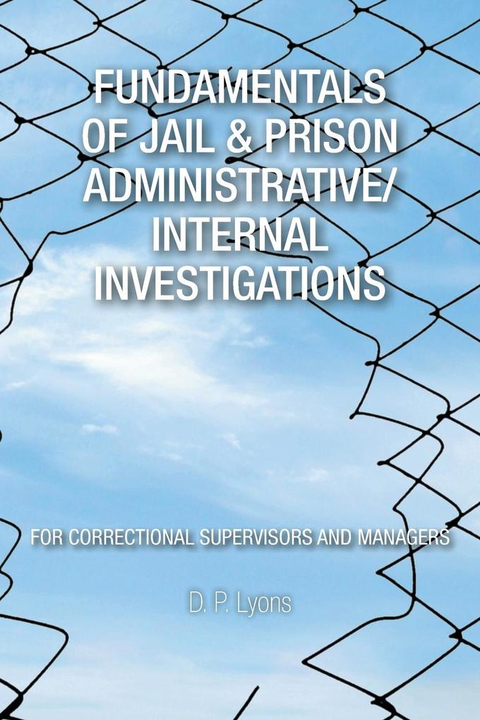 Fundamentals of Jail & Prison Administrative/Internal Investigations von AuthorHouse
