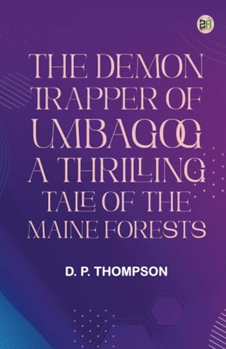 The Demon Trapper of Umbagog: A Thrilling Tale of the Maine Forests von Zinc Read