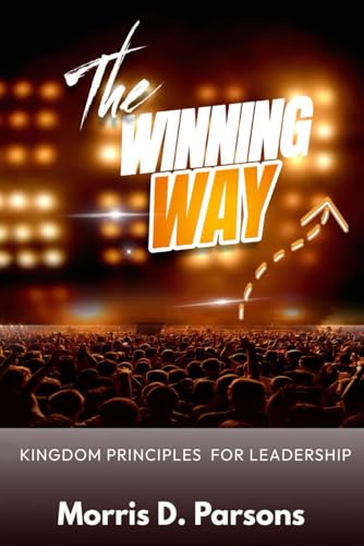 The Winning Way: Kingdom Principles for Leadership The Winning Way: Kingdom Principles for Leadership von Parker Publishers