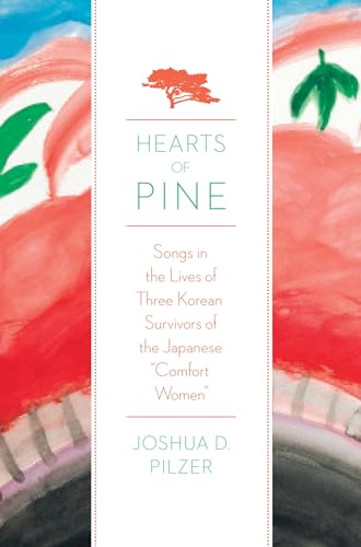 Hearts of Pine: Songs In The Lives Of Three Korean Survivors Of The Japanese "Comfort Women"