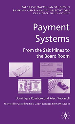 Payment Systems: From the Salt Mines to the Board Room (Palgrave Macmillan Studies in Banking and Financial Institutions)