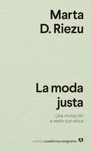 La moda justa: Una invitación a vestir con ética (Nuevos cuadernos Anagrama, Band 43) von ANAGRAMA