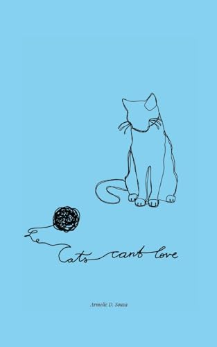 Cats Can't Love: Poems on love, grief, and letting go von Lulu.com