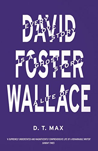 Every Love Story is a Ghost Story: A Life of David Foster Wallace von Granta Books