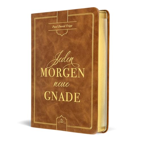 Jeden Morgen neue Gnade: Tägliche Andachten mit dem Evangelium im Zentrum Jeden Morgen neue Gnade: Tägliche Andachten mit dem Evangelium im Zentrum