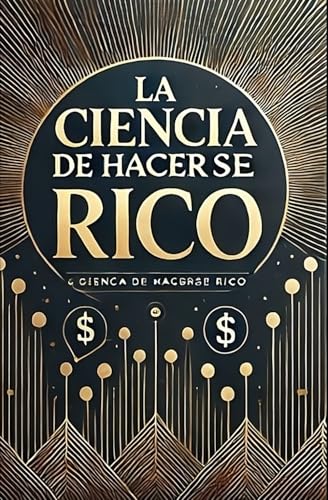 La Ciencia de Hacerse Rico: Estrategias Probadas para Alcanzar la Libertad Financiera: Descubre los secretos que los millonarios usan para alcanzar la riqueza duradera La Ciencia de Hacerse Rico: Estrategias Probadas para Alcanzar la Libertad Financiera: Descubre los secretos que los millonarios usan para alcanzar la riqueza duradera von Independently published