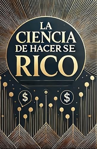 La Ciencia de Hacerse Rico: Estrategias Probadas para Alcanzar la Libertad Financiera: Descubre los secretos que los millonarios usan para alcanzar la riqueza duradera La Ciencia de Hacerse Rico: Estrategias Probadas para Alcanzar la Libertad Financiera: Descubre los secretos que los millonarios usan para alcanzar la riqueza duradera von Independently published