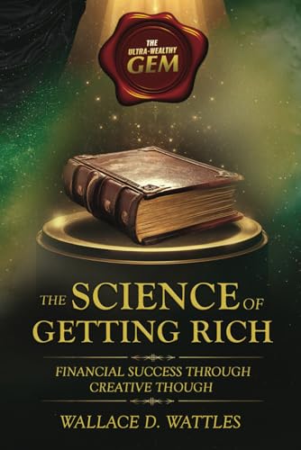 The Science of Getting Rich - Unabridged 1910's Version: Financial Success Through Creative Though The Science of Getting Rich - Unabridged 1910's Version: Financial Success Through Creative Though von Independently published