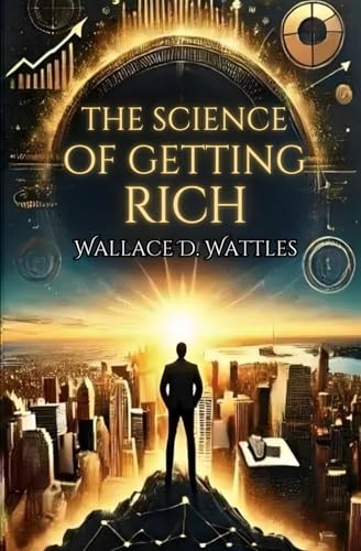 The Science of Getting Rich: Master the Secrets to Wealth and Success: Unlock Proven Strategies to Manifest Wealth and Achieve Financial Freedom The Science of Getting Rich: Master the Secrets to Wealth and Success: Unlock Proven Strategies to Manifest Wealth and Achieve Financial Freedom von Independently published