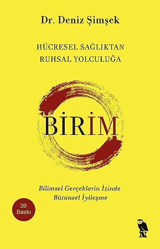 Birim - Hücresel Sagliktan Ruhsal Yolculuga: Bilimsel Gerceklerin Izinde Bütünsel Iyilesme: Bilimsel Gerçeklerin İzinde Bütünsel İyileşme