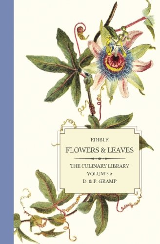 Edible Flowers & Leaves (The Culinary Library, Band 2) von Createspace Independent Publishing Platform