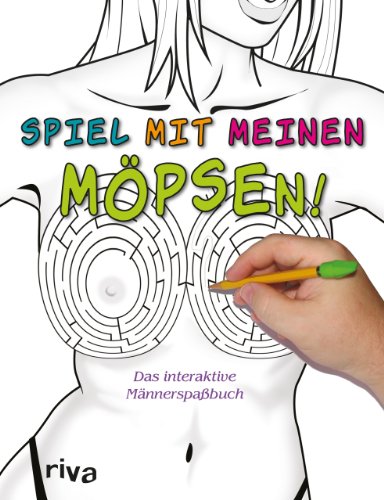 Spiel mit meinen Möpsen!: Das interaktive Männerspaßbuch von RIVA