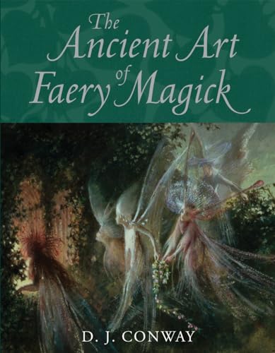 The Ancient Art of Faery Magick The Ancient Art of Faery Magick