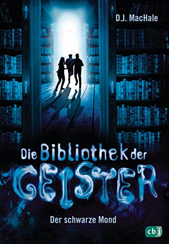 Die Bibliothek der Geister - Der schwarze Mond (Die Bibliothek der Geister-Reihe, Band 2) von cbj