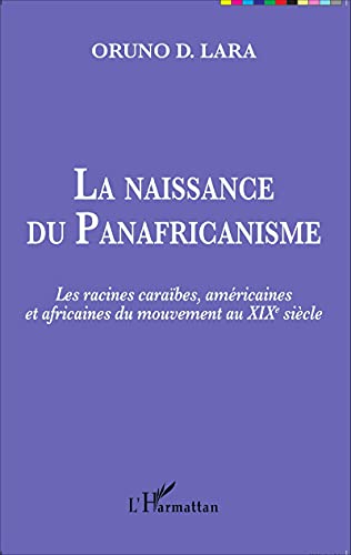 La naissance du Panafricanisme: Les racines caraïbes, américaines et africaines du mouvement au XIXe siècle