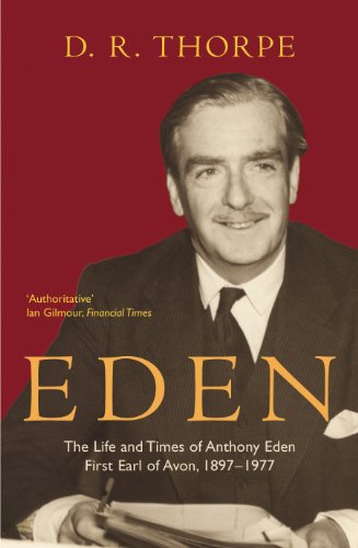 Eden: The Life and Times of Anthony Eden First Earl of Avon, 1897-1977