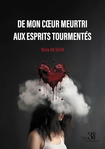 De mon coeur meurtri aux esprits tourmentés von Les trois colonnes