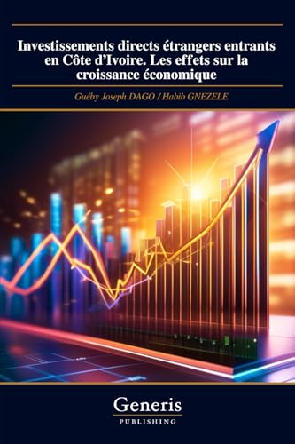 Investissements directs étrangers entrants en Côte d’Ivoire. Les effets sur la croissance économique von BAYSHOP (Generis Publishing)