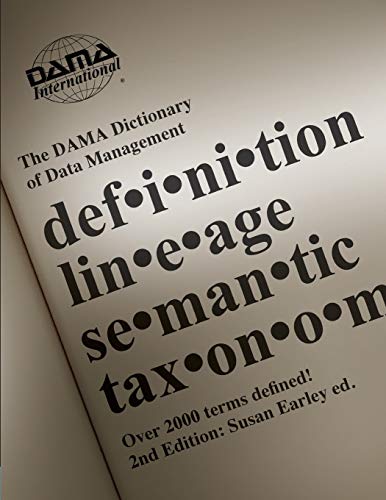 The DAMA Dictionary of Data Management, 2nd Edition: Over 2,000 Terms Defined for IT and Business Professionals The DAMA Dictionary of Data Management, 2nd Edition: Over 2,000 Terms Defined for IT and Business Professionals von Technics Publications