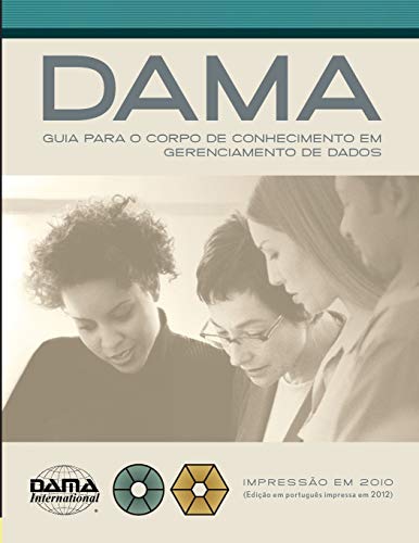 The DAMA Guide to the Data Management Body of Knowledge (DAMA-DMBOK) Portuguese Edition