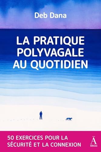LA PRATIQUE POLYVAGALE AU QUOTIDIEN : 50 EXERCICES POUR LA SÉCURITÉ ET LA CONNEXION von Les éditions du Non-A