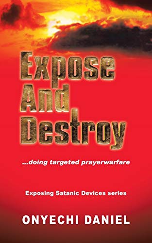 EXPOSE AND DESTROY: Doing targeted prayer warfare