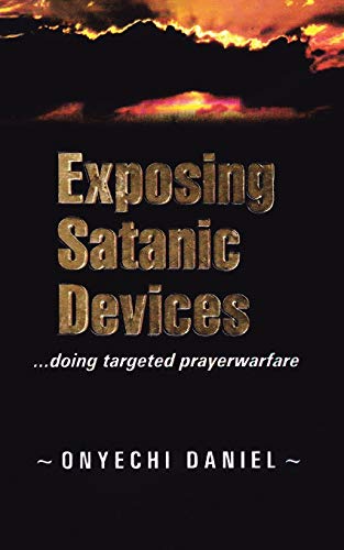EXPOSING SATANIC DEVICES: doing targeted prayer warfare von Authorhouse