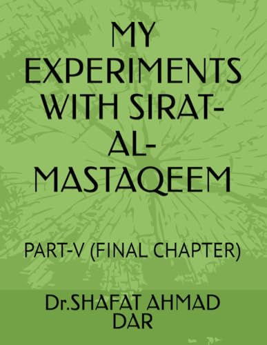 MY EXPERIMENTS WITH SIRAT-AL- MASTAQEEM: PART-V ( FINAL CHAPTER) von Independently published