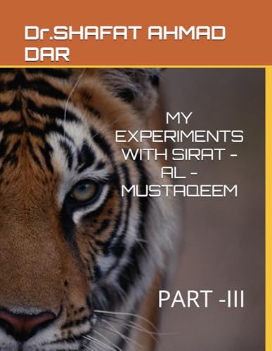 MY EXPERIMENTS WITH SIRAT -AL -MUSTAQEEM: PART -III von Independently published