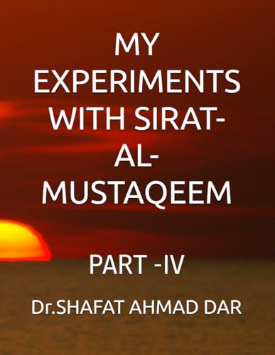 MY EXPERIMENTS WITH SIRAT- AL- MUSTAQEEM: PART -IV von Independently published