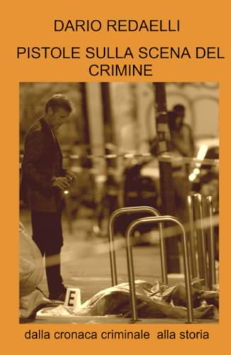 PISTOLE SULLA SCENA DEL CRIMINE (La community di ilmiolibro.it)