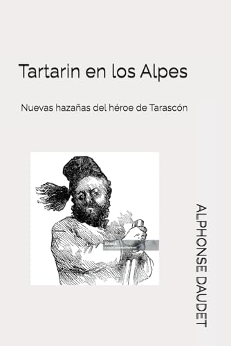 Tartarin en los Alpes: Nuevas hazañas del héroe de Tarascón Tartarin en los Alpes: Nuevas hazañas del héroe de Tarascón von Independently published