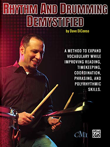 Rhythm and Drumming Demystified: A Method to Expand Your Vocabulary While Improving Your Reading, Timekeeping, Coordination, Phrasing, and ... Phrasing, and Polyrhythmic Skills.