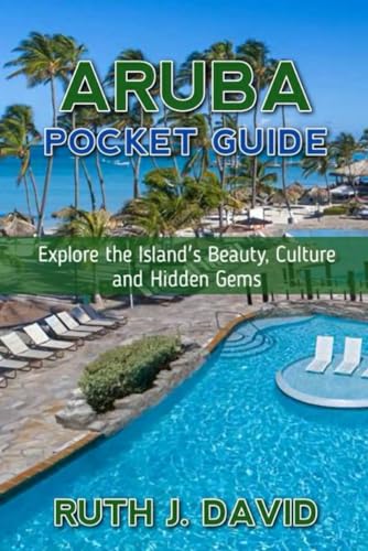 ARUBA POCKET GUIDE: Explore the Island's Beauty, Culture and Hidden Gems von Independently published
