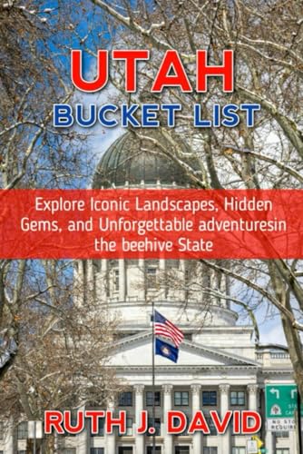 UTAH BUCKET LIST: Explore Iconic Landscapes, Hidden Gems, and Unforgettable Adventures in the Beehive State von Independently published