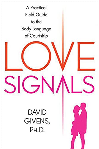 LOVE SIGNALS: A Practical Field Guide to the Body Language of Courtship