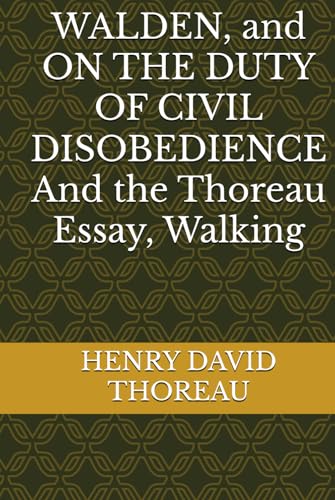 WALDEN, and ON THE DUTY OF CIVIL DISOBEDIENCE And the Thoreau Essay, Walking von Independently published