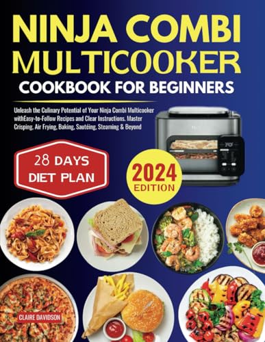 Ninja Combi Multicooker Cookbook for Beginners: Unleash the Culinary Potential of Your Ninja Combi Multicooker with Easy-to-Follow Recipes and Clear ... Frying, Baking, Sautéing, Steaming & Beyond von Independently published