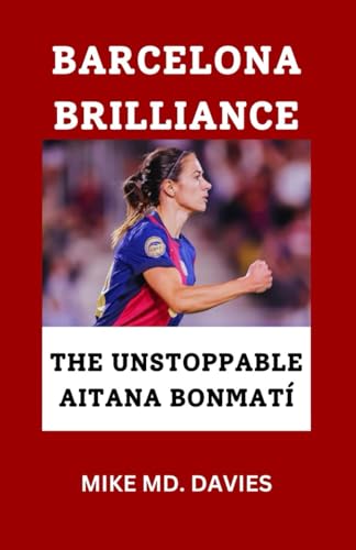 BARCELONA BRILLIANCE: "THE UNSTOPPABLE AITANA BONMATÍ" von Independently published