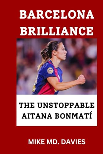 BARCELONA BRILLIANCE: "THE UNSTOPPABLE AITANA BONMATÍ" von Independently published