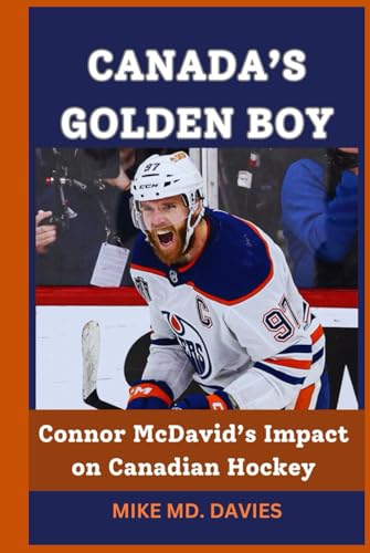 CANADA’S GOLDEN BOY: Connor McDavid’s Impact on Canadian Hockey von Independently published