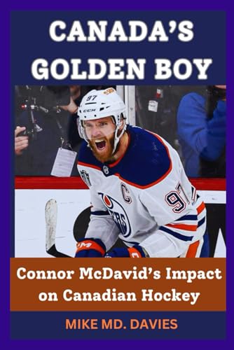 CANADA’S GOLDEN BOY: Connor McDavid’s Impact on Canadian Hockey von Independently published