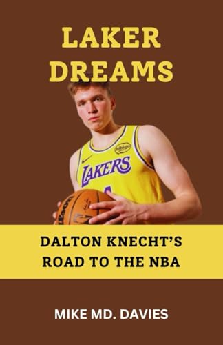 LAKER DREAMS: "DALTON KNECHT’S ROAD TO THE NBA" von Independently published
