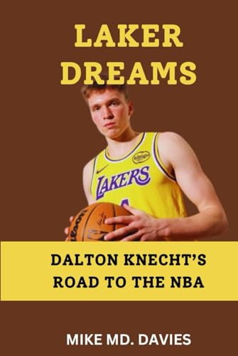 LAKER DREAMS: "DALTON KNECHT’S ROAD TO THE NBA" von Independently published