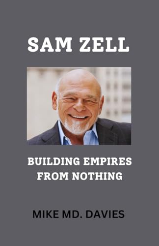 SAM ZELL: BUILDING EMPIRES FROM NOTHING von Independently published