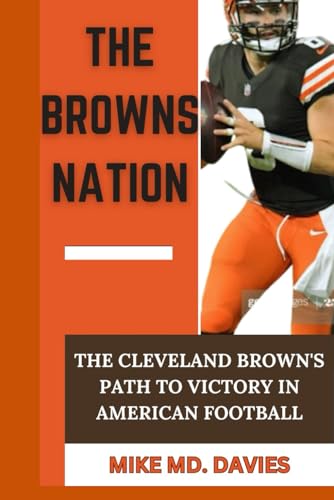 THE BROWN’S NATION: THE CLEVELAND BROWN'S PATH TO VICTORY IN AMERICAN FOOTBALL von Independently published