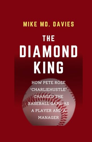 The Diamond King: How Pete Rose 'Charlie Hustle' Changed The Baseball Game As A Player And A Manager