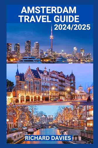AMSTERDAM TRAVEL GUIDE 2024/2025: Discover Hidden Gems, Captivating Adventures,Dutch Delights,Local Favorites,Top Attractions And Cultural Treasures von Independently published