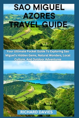 SAO MIGUEL AZORES TRAVEL GUIDE 2024/2025: Your Ultimate Pocket Guide To Exploring Sao Miguel’s Hidden Gems, Natural Wonders, Local Culture, And Outdoor Adventures von Independently published
