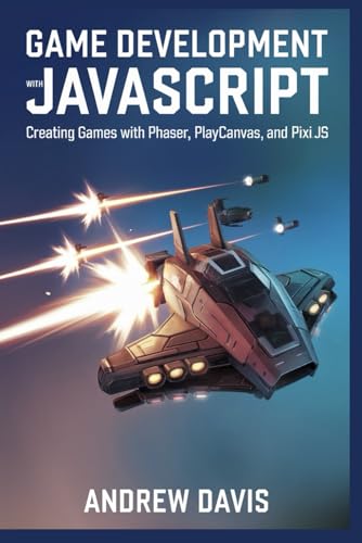 Game Development with JavaScript: Creating Games with Phaser, PlayCanvas, and Pixi.js Game Development with JavaScript: Creating Games with Phaser, PlayCanvas, and Pixi.js von Independently published